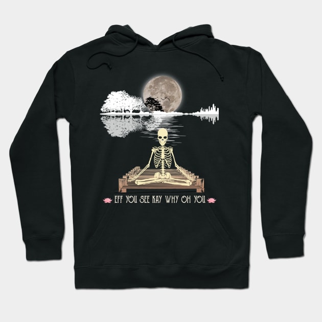 Eff You See Kay Why Oh You Funny Guitar Tree Skeleton Yoga Lover Hoodie by Magazine